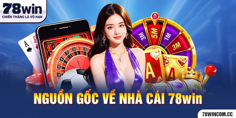 Nguồn gốc về nhà cái 78WIN